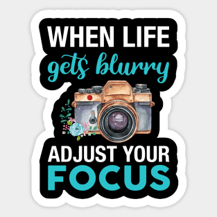 When Life Gets Blurry Adjust Your Focus Camera Day Sticker